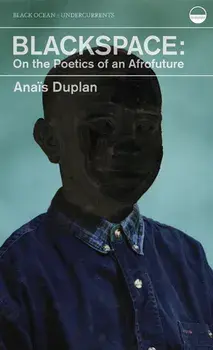 Blackspace: On the Poetics of an Afrofuture, Paperback/Anais Duplan