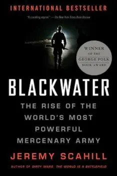 Blackwater: The Rise of the World's Most Powerful Mercenary Army, Paperback/Jeremy Scahill