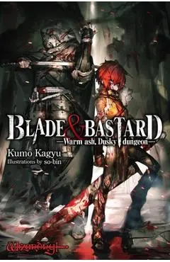 Blade & Bastard, Vol. 1 (Light Novel): Warm Ash, Dusky Dungeon - Kumo Kagyu