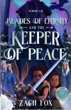 Blades of Eternity and the Keeper of Peace: Volume 1 - Zach Fox