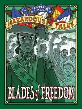 Blades of Freedom (Nathan Hale's Hazardous Tales #10): A Louisiana Purchase Tale, Hardcover/Nathan Hale
