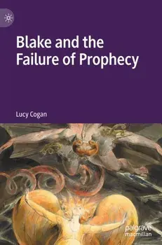 Blake and the Failure of Prophecy, Hardcover/Lucy Cogan