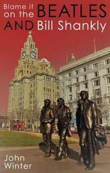 Blame It On The Beatles And Bill Shankly, Paperback/John Winter