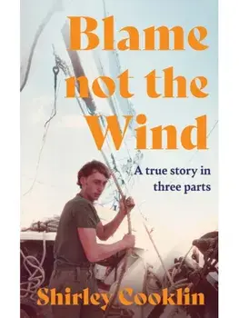 Blame Not the Wind. A Tragedy at Sea. a Cover-Up. One Mother’s Search for Justice., Hardback/Shirley Cooklin