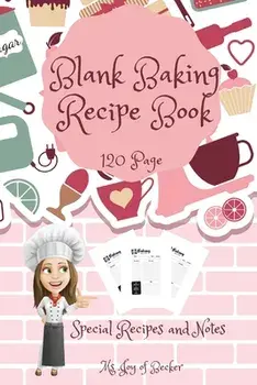 Blank Baking Recipe Book: My Special Recipes and Notes to Write In - 120-Recipe Journal and Organizer Collect the Recipes You Love in Your Own C/***