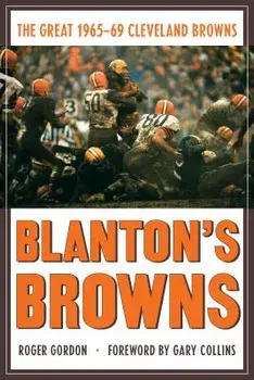Blanton's Browns: The Great 1965-69 Cleveland Browns, Paperback/Roger Gordon