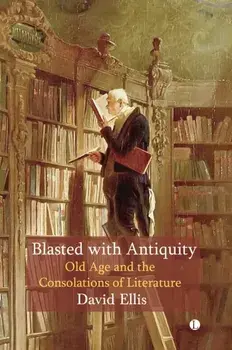Blasted with Antiquity. Old Age and the Consolations of Literature, Paperback/***