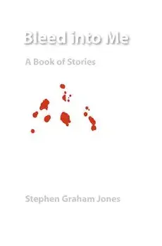 Bleed Into Me: A Book of Stories, Paperback/Stephen Graham Jones