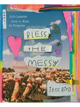 Bless the Messy. Life Lessons from a Work in Progress, Hardback/Jess Bird
