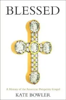 Blessed: A History of the American Prosperity Gospel, Paperback/Kate Bowler
