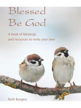 Blessed Be God. A book of blessings – and resources to write your own, Paperback/Ruth Burgess