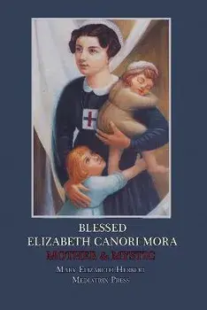 Blessed Elizabeth Canori Mora: Mother & Mystic, Paperback/Mary Elizabeth Herbert