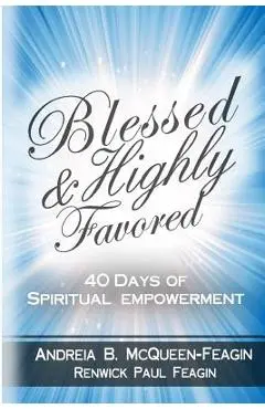 Blessed & Highly Favored: 40 Days of Spiritual Empowerment - Renwick Paul Feagin