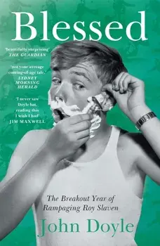 Blessed. The Breakout Year of Rampaging Roy Slaven, Paperback/John Doyle