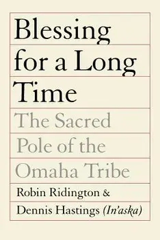 Blessing for a Long Time: The Sacred Pole of the Omaha Tribe, Paperback/Dennis Hastings (In'aska)