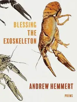Blessing the Exoskeleton: Poems, Paperback/Andrew Hemmert
