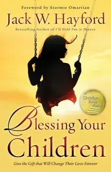 Blessing Your Children: Give the Gift That Will Change Their Lives Forever, Paperback/Jack Hayford
