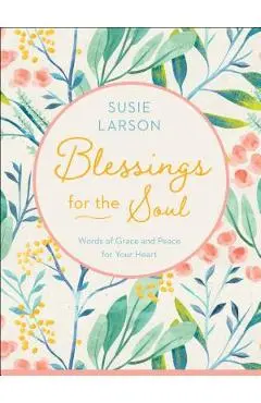 Blessings for the Soul: Words of Grace and Peace for Your Heart - Susie Larson