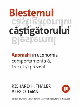 Blestemul castigatorului. Anomalii in economia comportamentala, trecut si prezent/Richard H. Thaler, Alex O. Imas