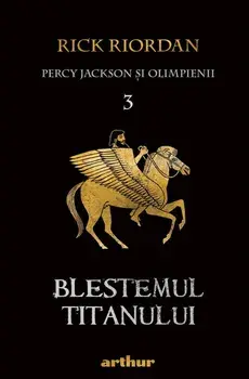 Blestemul Titanului. Seria Percy Jackson si Olimpienii. Volumul 3/Rick Riordan