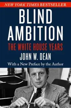 Blind Ambition: The White House Years, Paperback/John W. Dean