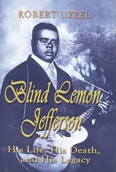 Blind Lemon Jefferson: His Life, His Death, and His Legacy, Paperback/Robert L. Uzzel