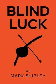 Blind Luck, Paperback/Mark Shipley