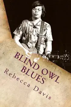 Blind Owl Blues: The Mysterious Life and Death of Blues Legend Alan Wilson, Paperback/Rebecca Davis