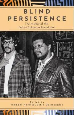 Blind Persistence: The History of the Before Columbus Foundation - Ishmael Reed