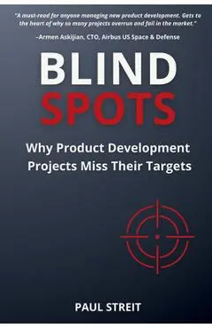 Blind Spots: Why Product Development Projects Miss Their Targets - Paul M. Streit
