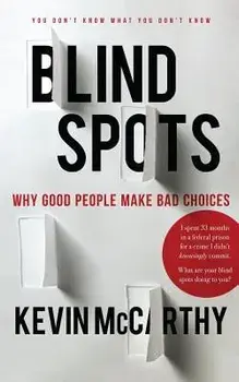 Blindspots: Why Good People Make Bad Choices, Paperback/Kevin McCarthy