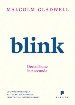 Blink. Decizii bune in 2 secunde/Malcolm Gladwell