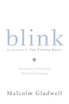 Blink: The Power of Thinking Without Thinking, Hardcover/Malcolm Gladwell