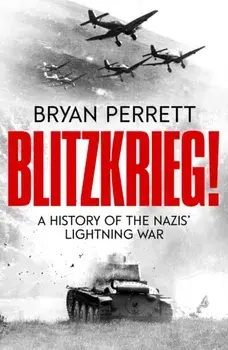 Blitzkrieg!. A History of the Nazis' Lightning War, Paperback/Bryan Perrett