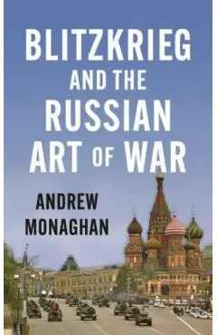Blitzkrieg and the Russian Art of War - Andrew Monaghan