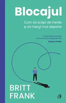 Blocajul. Cum sa scapi de inertie si sa mergi mai departe/Britt Frank