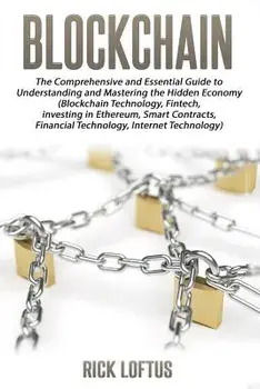 Block Chain: The Comprehensive and Essential Guide to Understanding and Masterin, Paperback/Rick Loftus