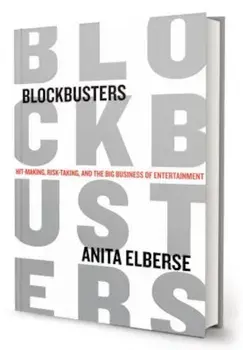 Blockbusters: Hit-Making, Risk-Taking, and the Big Business of Entertainment, Hardcover/Anita Elberse