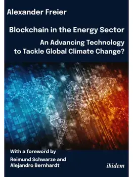 Blockchain in the Energy Sector: An Advancing Technology to Tackle Global Climate Change?. With a foreword by Reimund Schwarze, New ed, Paperback/Alexander Freier