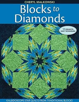 Blocks to Diamonds: Kaleidoscope Star Quilts from Traditional Blocks-Print-On-Demand Edition, Paperback/Cheryl Malkowski
