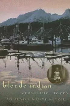 Blonde Indian: An Alaska Native Memoir, Paperback/Ernestine Hayes