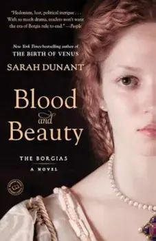 Blood and Beauty: The Borgias, Paperback/Sarah Dunant