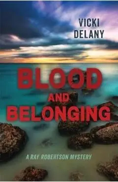 Blood and Belonging: A Ray Robertson Mystery - Vicki Delany