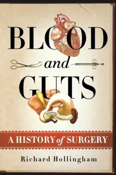Blood and Guts: A History of Surgery, Paperback/Richard Hollingham
