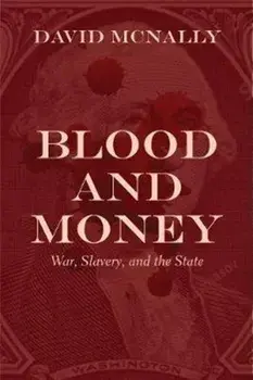 Blood and Money: War, Slavery, and the State, Paperback/David McNally