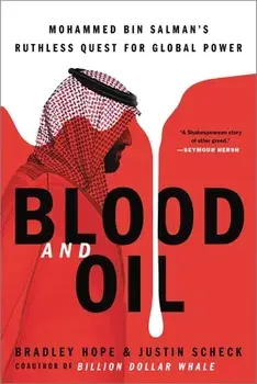 Blood and Oil: Mohammed Bin Salman's Ruthless Quest for Global Power, Paperback/Bradley Hope