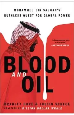 Blood and Oil: Mohammed Bin Salman's Ruthless Quest for Global Power - Bradley Hope