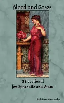 Blood and Roses: A Devotional for Aphrodite and Venus, Paperback/Rebecca Buchanan
