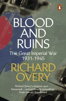 Blood and Ruins. The Great Imperial War, 1931-1945, Paperback/Richard Overy