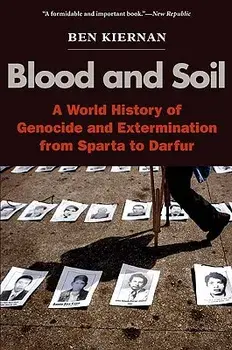 Blood and Soil: A World History of Genocide and Extermination from Sparta to Darfur, Paperback/Ben Kiernan
